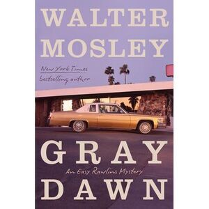 Gray Dawn: An Easy Rawlins Mystery -- Walter Mosley